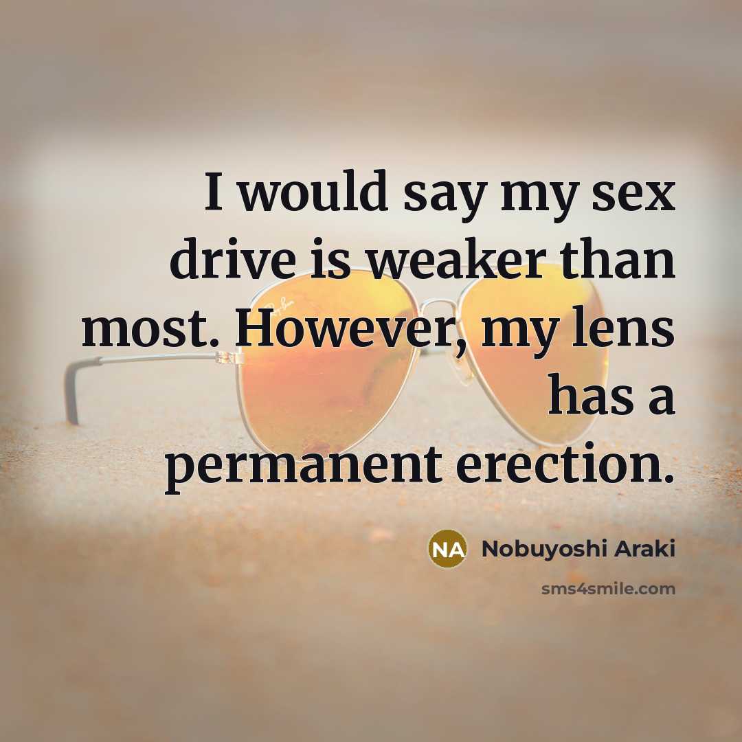 “I would say my sex drive is weaker than most.…” quote by Nobuyoshi Araki