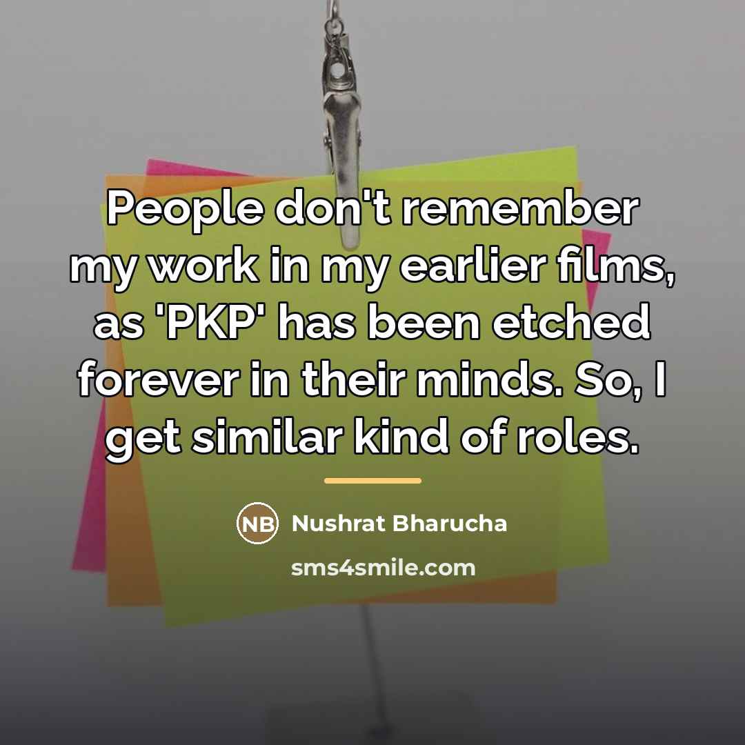 “People don't remember my work in my earlier films, as…” quote by Nushrat Bharucha