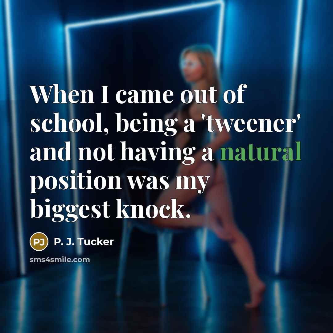 “When I came out of school, being a 'tweener' and…” quote by P. J. Tucker