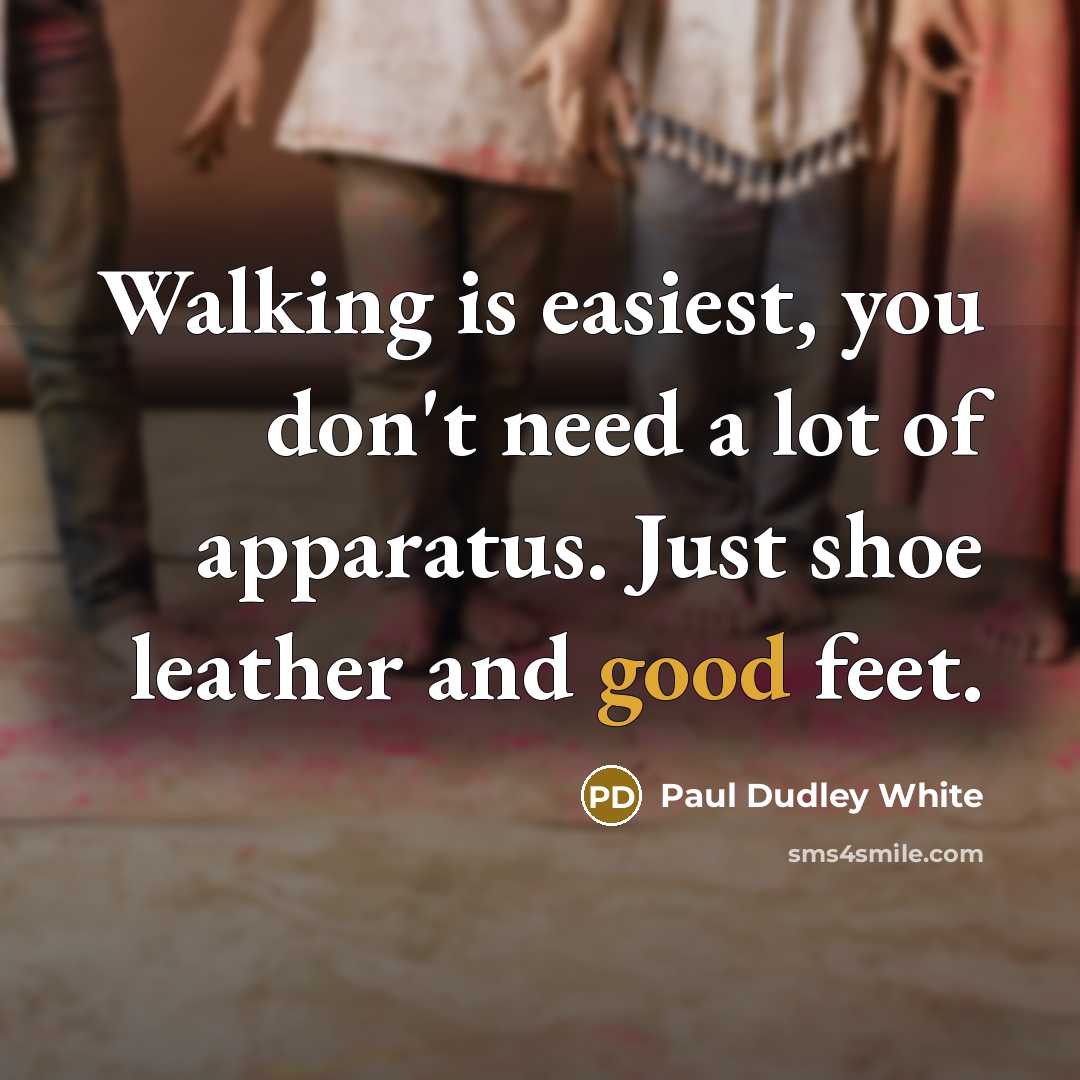 “Walking is easiest, you don't need a lot of apparatus.…” quote by Paul Dudley White