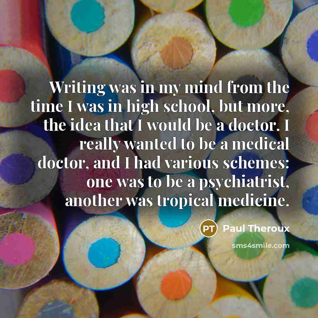 “Writing was in my mind from the time I was…” quote by Paul Theroux