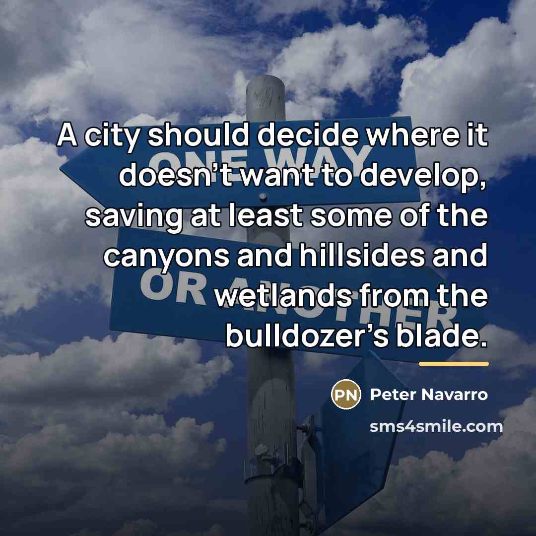 “A city should decide where it doesn't want to develop,…” quote by Peter Navarro