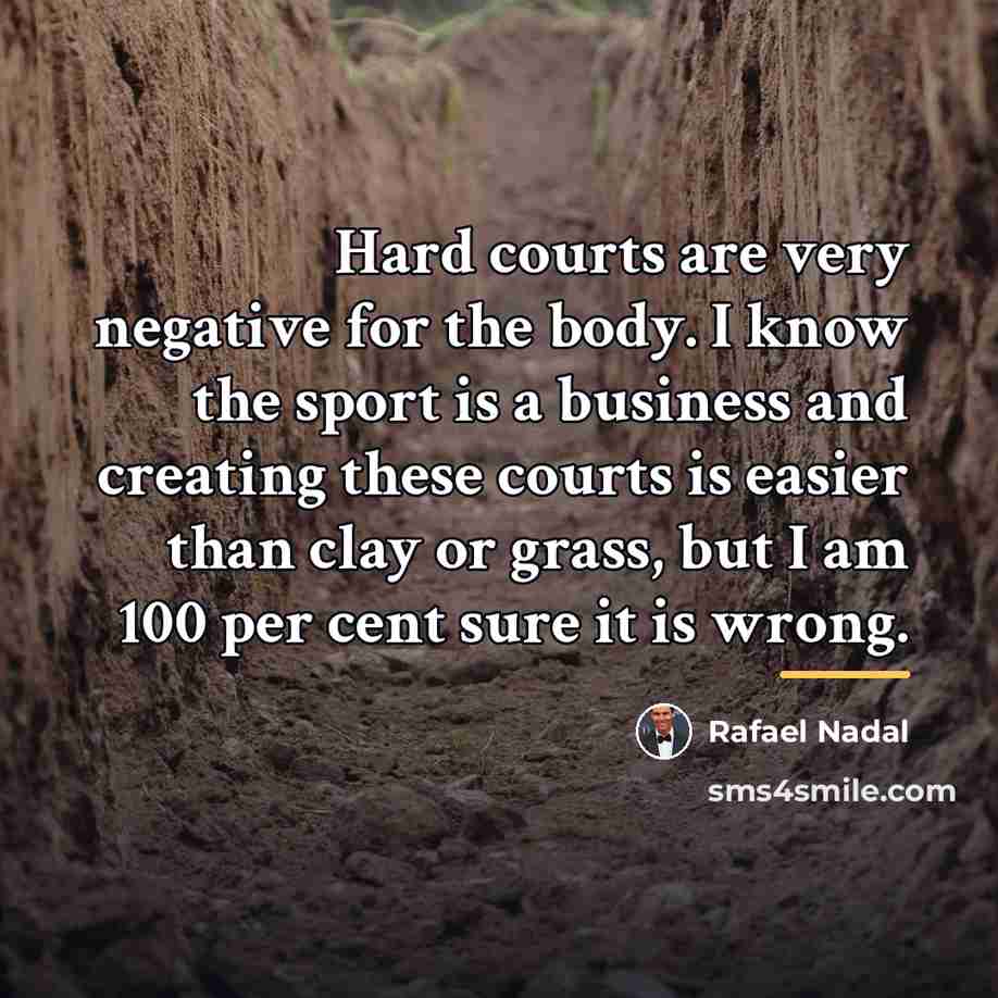 “Hard courts are very negative for the body. I know…” quote by Rafael Nadal