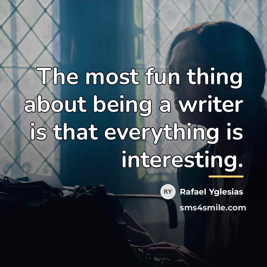 “The most fun thing about being a writer is that…” quote by Rafael Yglesias