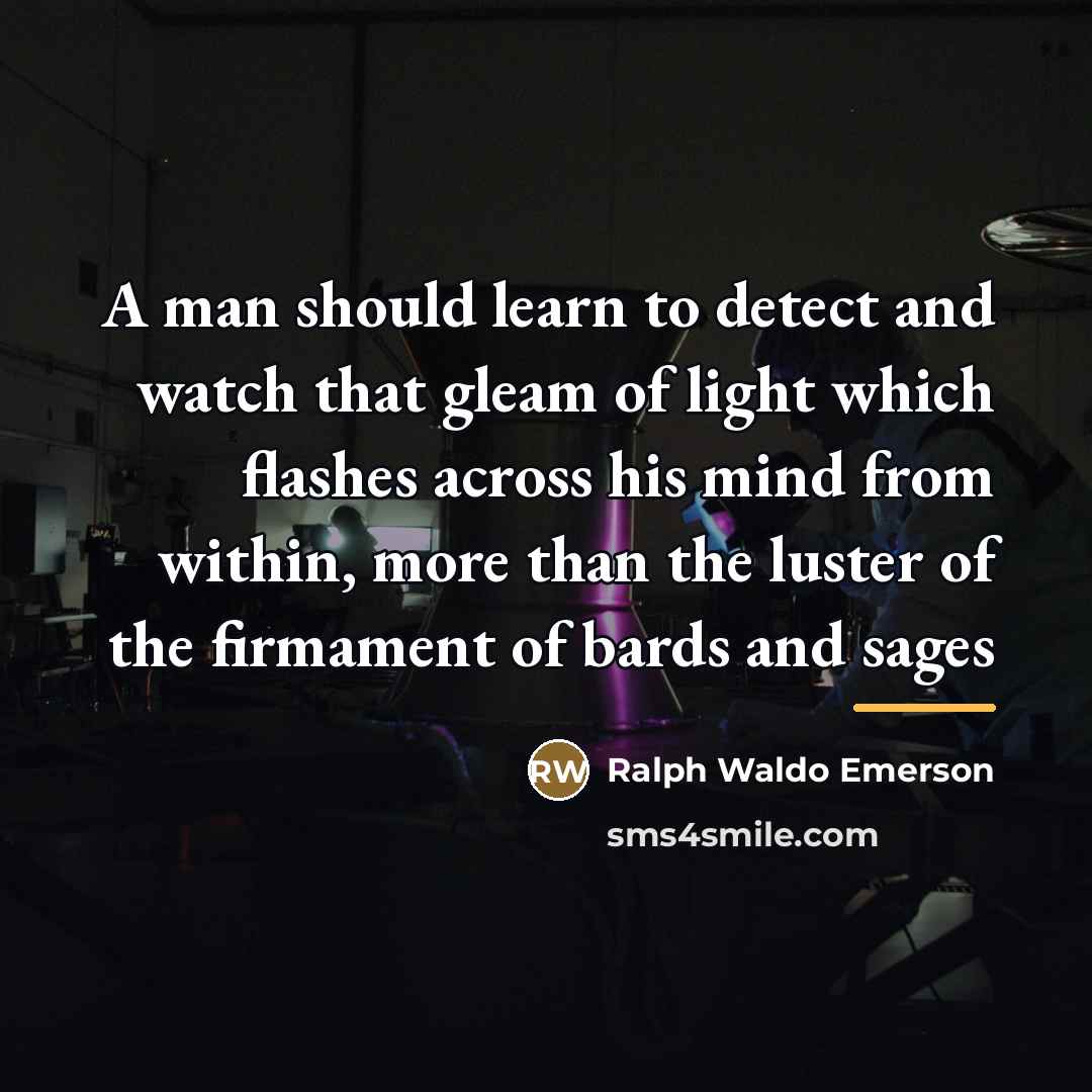 “A man should learn to detect and watch that gleam…” quote by Ralph Waldo Emerson