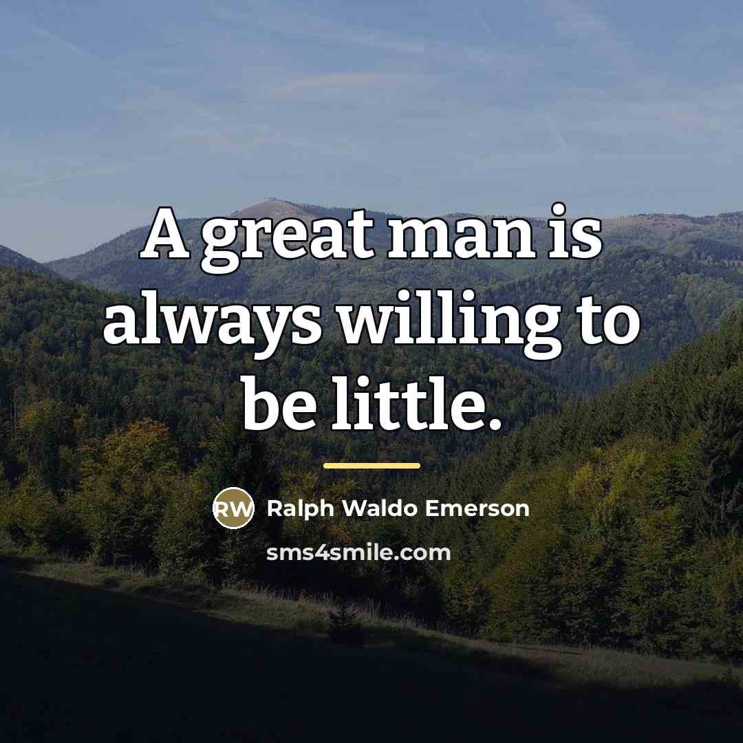 “A great man is always willing to be little.…” quote by Ralph Waldo Emerson