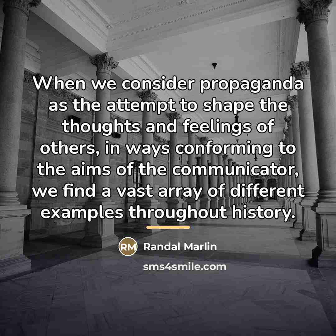 “When we consider propaganda as the attempt to shape the…” quote by Randal Marlin