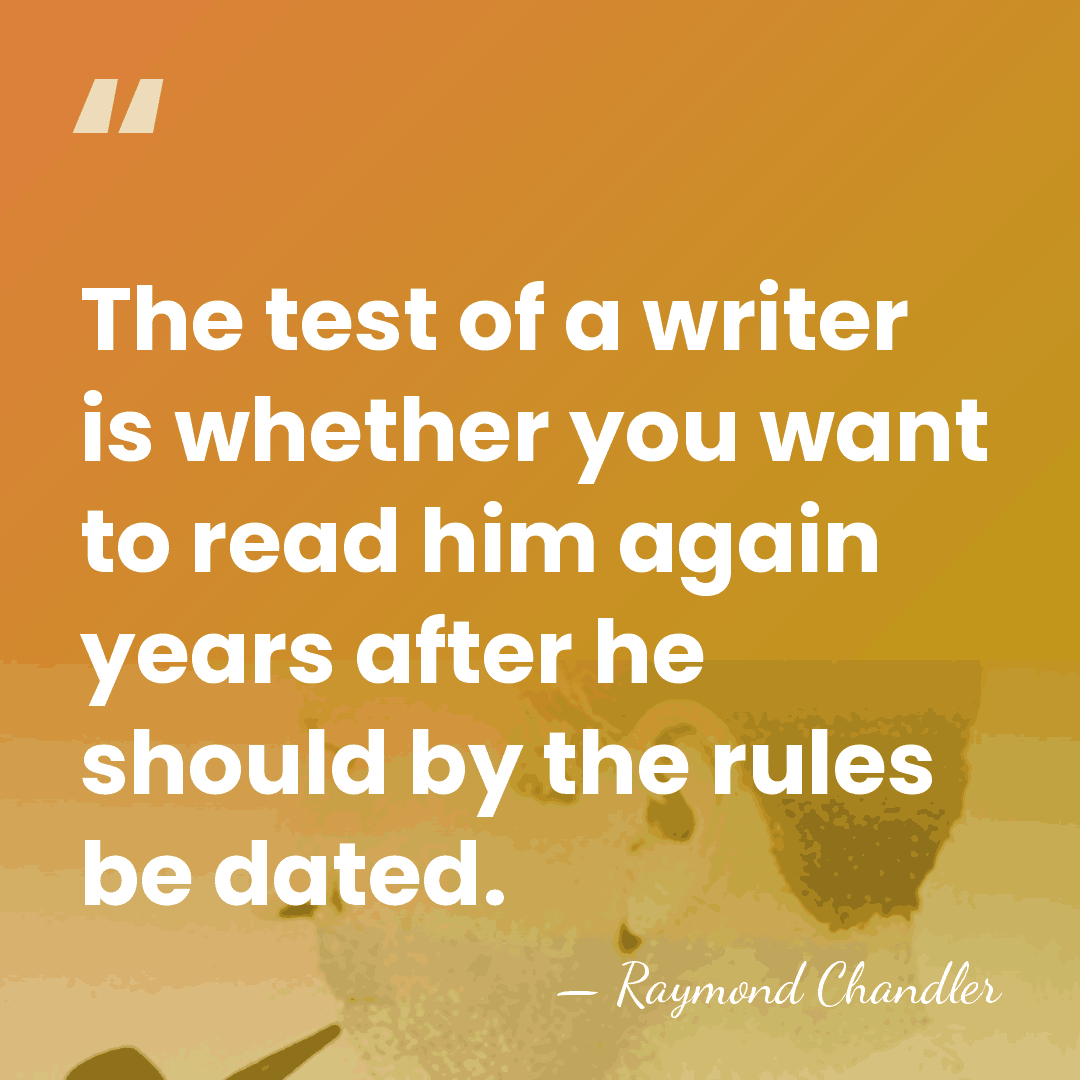 The test of a writer is whether you want to read him&hellip; - Raymond Chandler