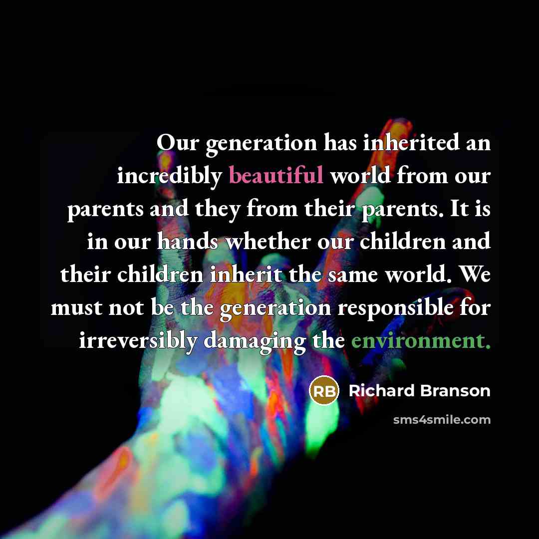 “Our generation has inherited an incredibly beautiful world from our…” quote by Richard Branson