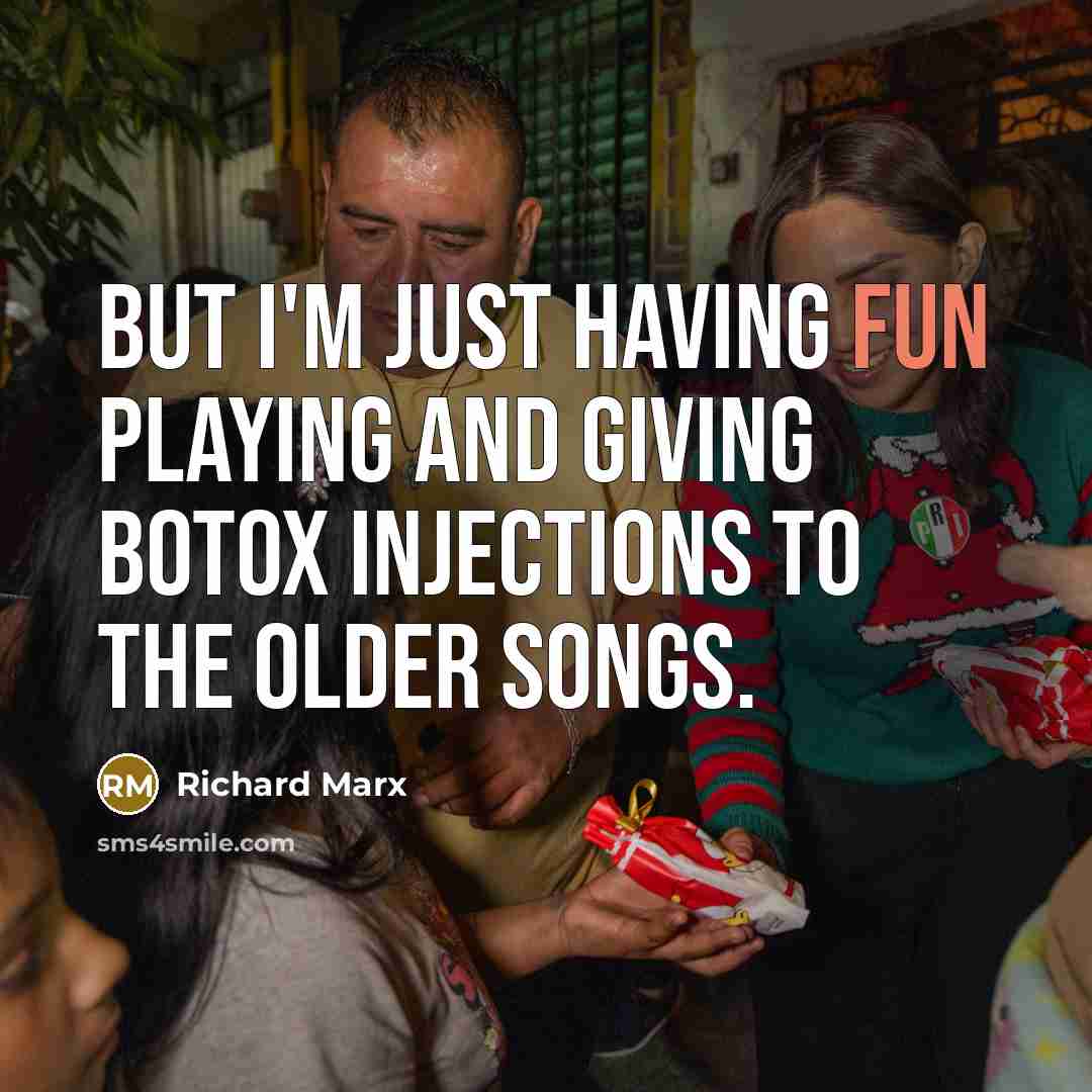 “But I'm just having fun playing and giving Botox injections…” quote by Richard Marx