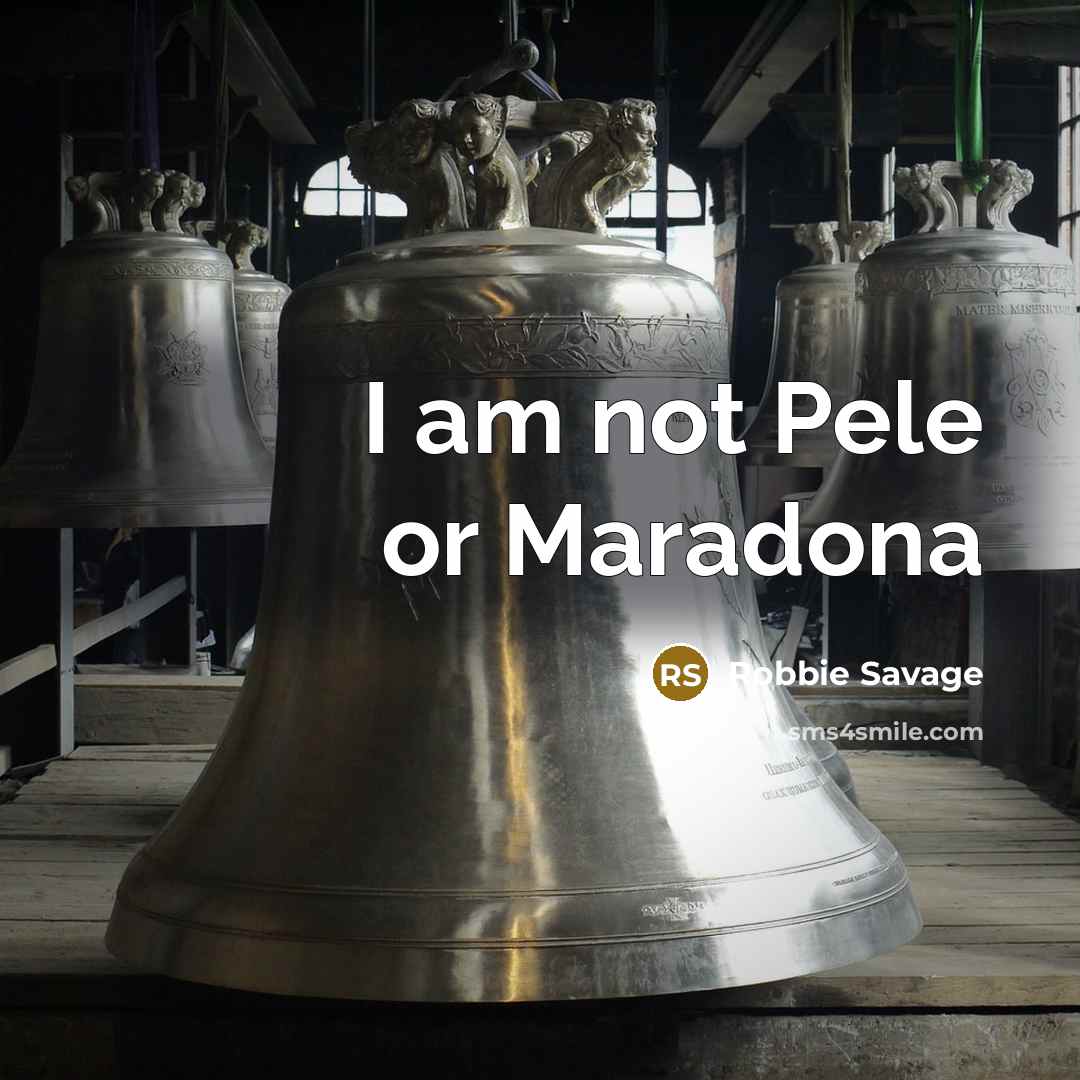 “I am not Pele or Maradona…” quote by Robbie Savage