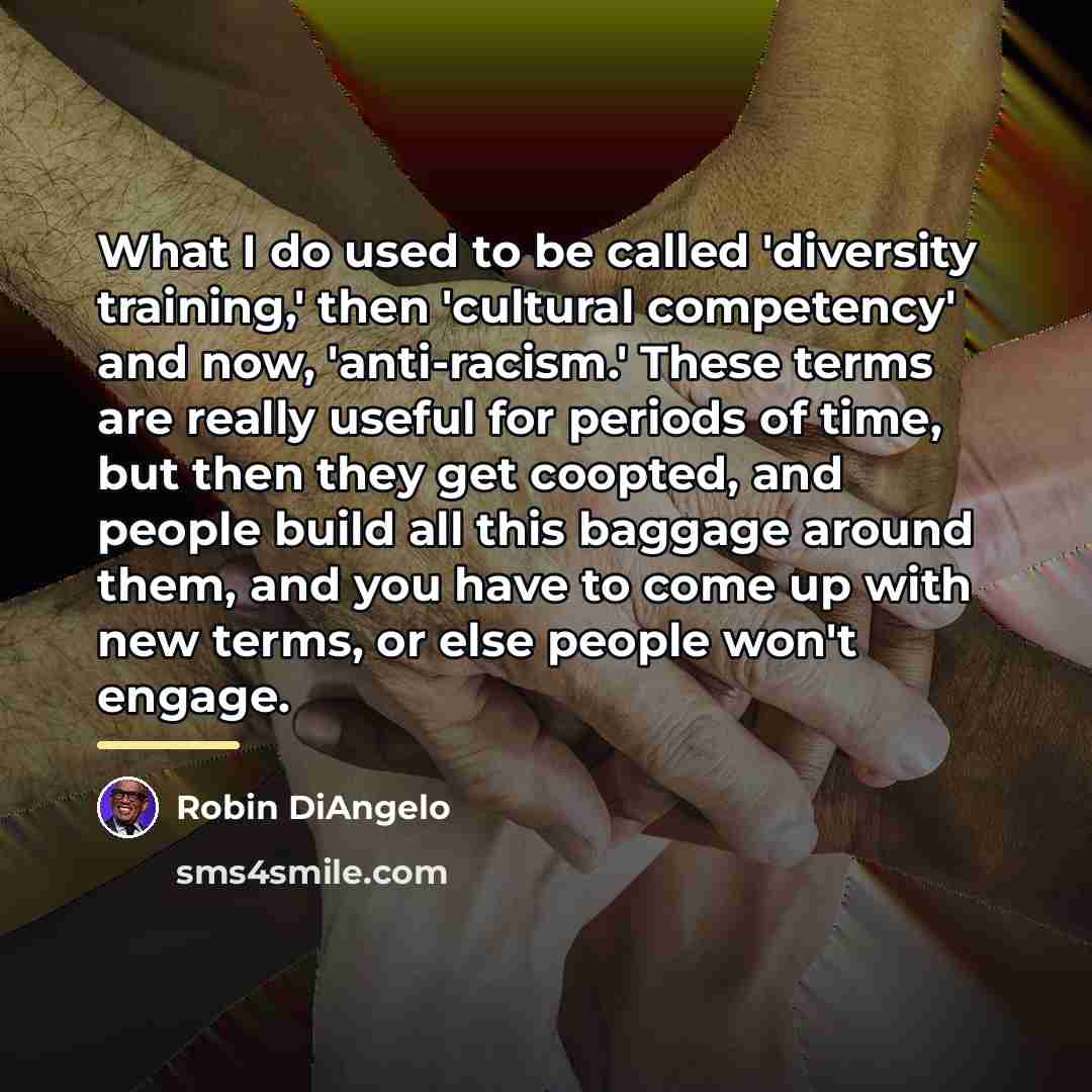 “What I do used to be called 'diversity training,' then…” quote by Robin DiAngelo