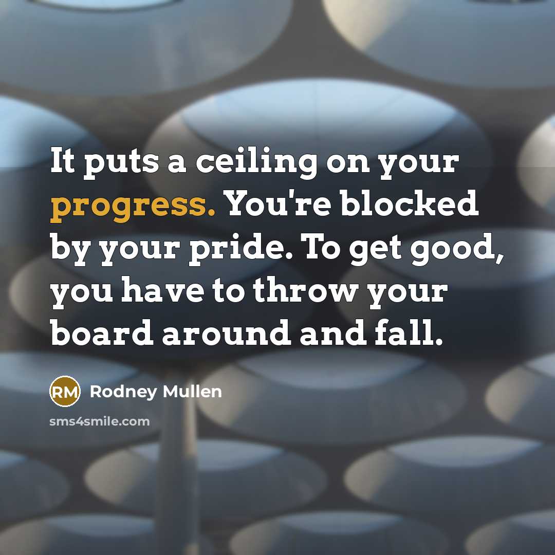“It puts a ceiling on your progress. You're blocked by…” quote by Rodney Mullen