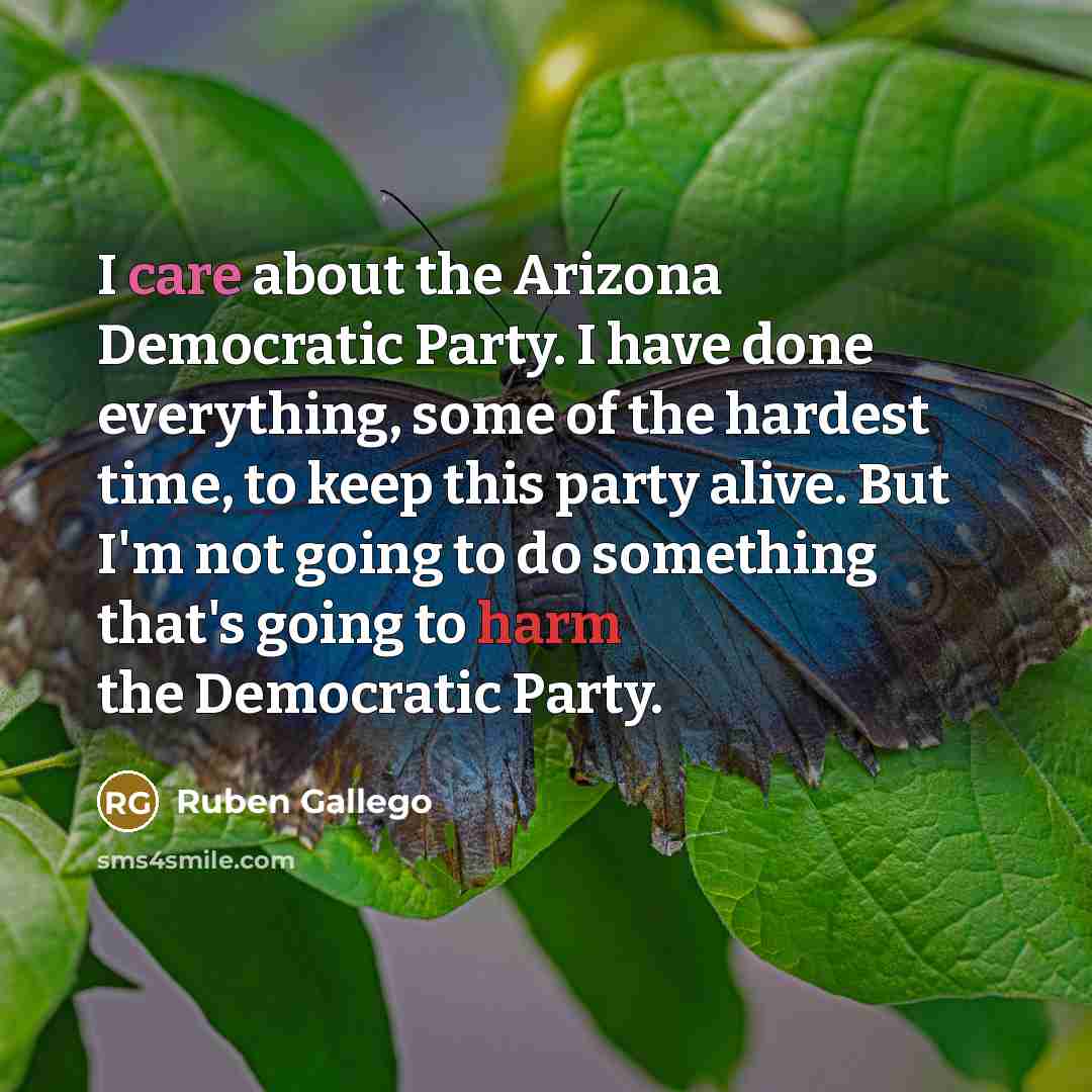 “I care about the Arizona Democratic Party. I have done…” quote by Ruben Gallego