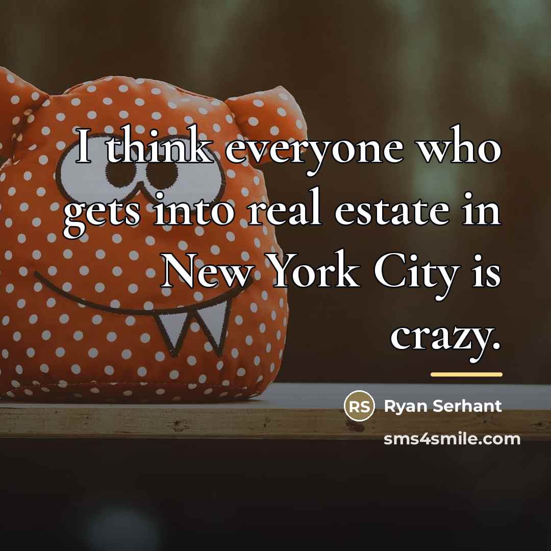 “I think everyone who gets into real estate in New…” quote by Ryan Serhant