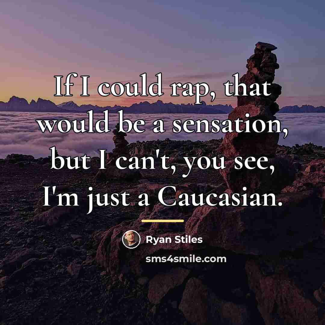 “If I could rap, that would be a sensation, but…” quote by Ryan Stiles