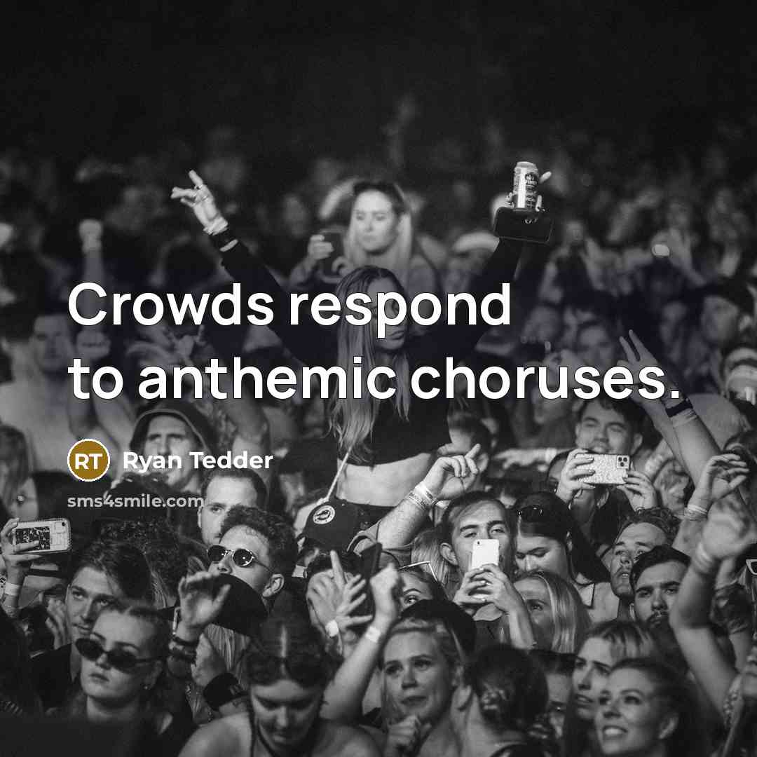 “Crowds respond to anthemic choruses.…” quote by Ryan Tedder