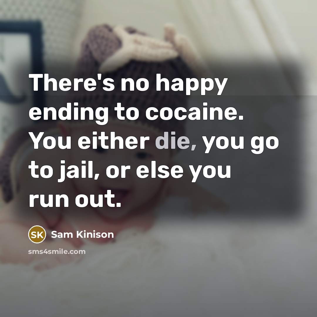 “There's no happy ending to cocaine. You either die, you…” quote by Sam Kinison