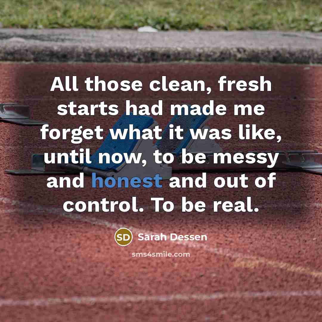 “All those clean, fresh starts had made me forget what…” quote by Sarah Dessen