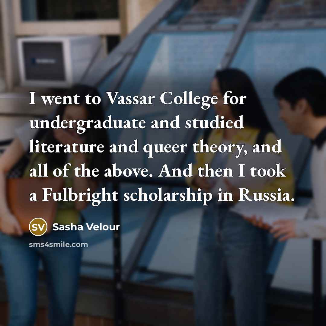 “I went to Vassar College for undergraduate and studied literature…” quote by Sasha Velour
