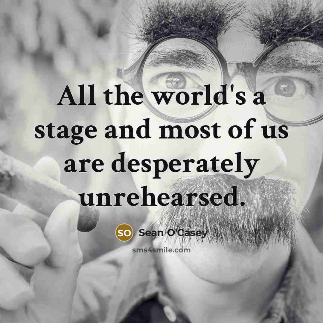 “All the world's a stage and most of us are…” quote by Sean O'Casey