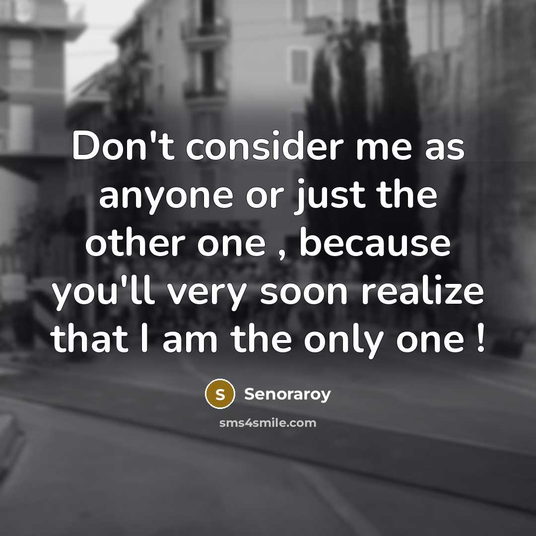 “Don't consider me as anyone or just the other one…” quote by Senoraroy