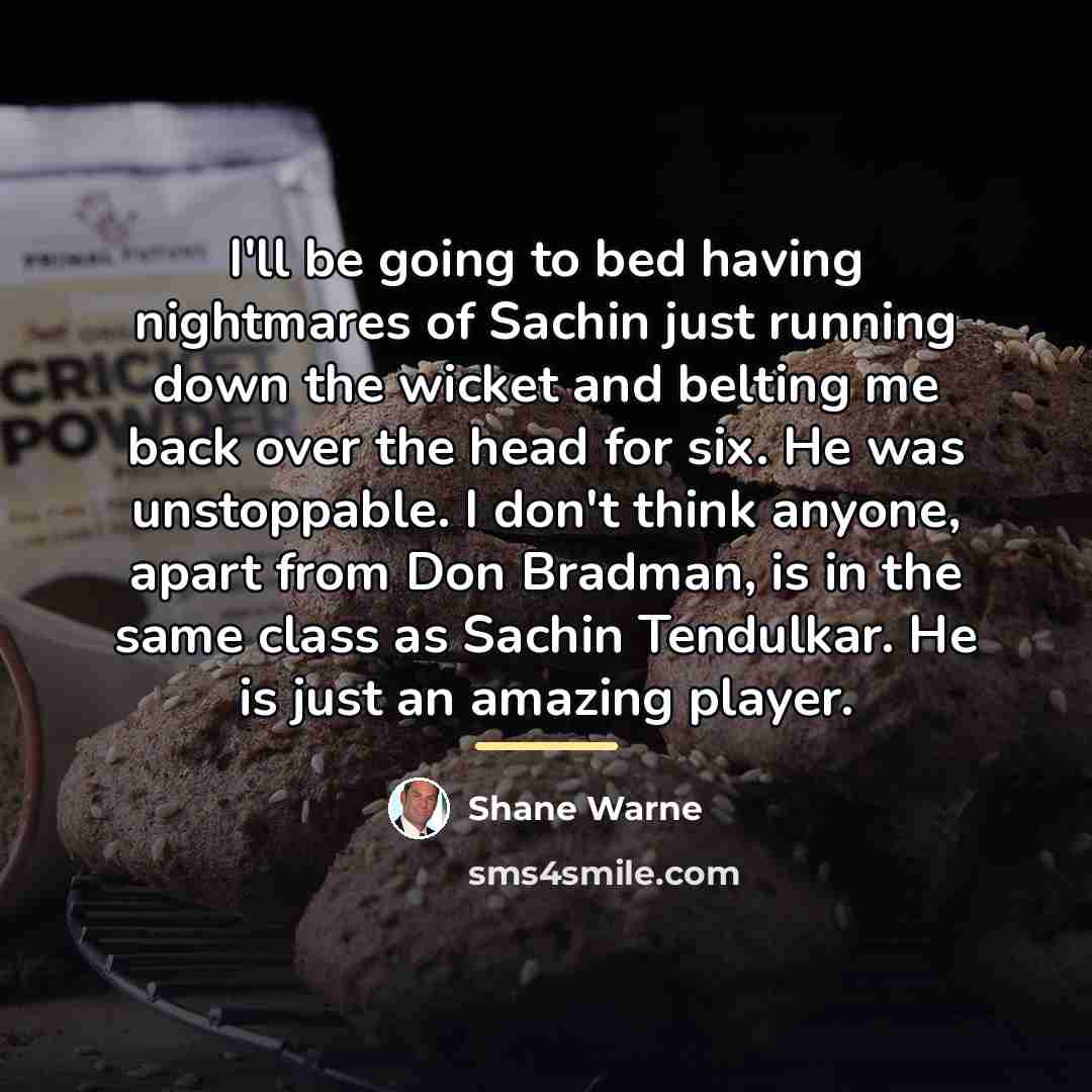 “I'll be going to bed having nightmares of Sachin just…” quote by Shane Warne