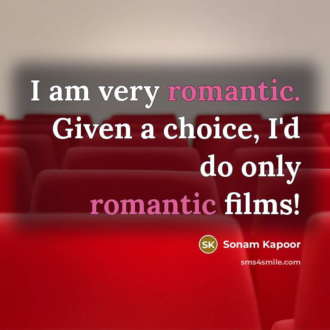 “I am very romantic. Given a choice, I'd do only…” quote by Sonam Kapoor