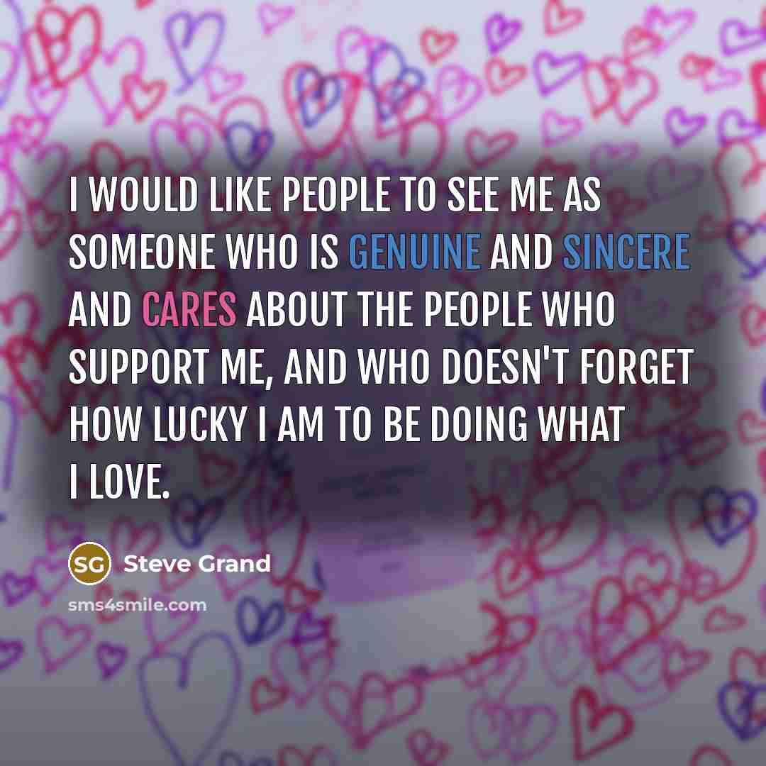 “I would like people to see me as someone who…” quote by Steve Grand