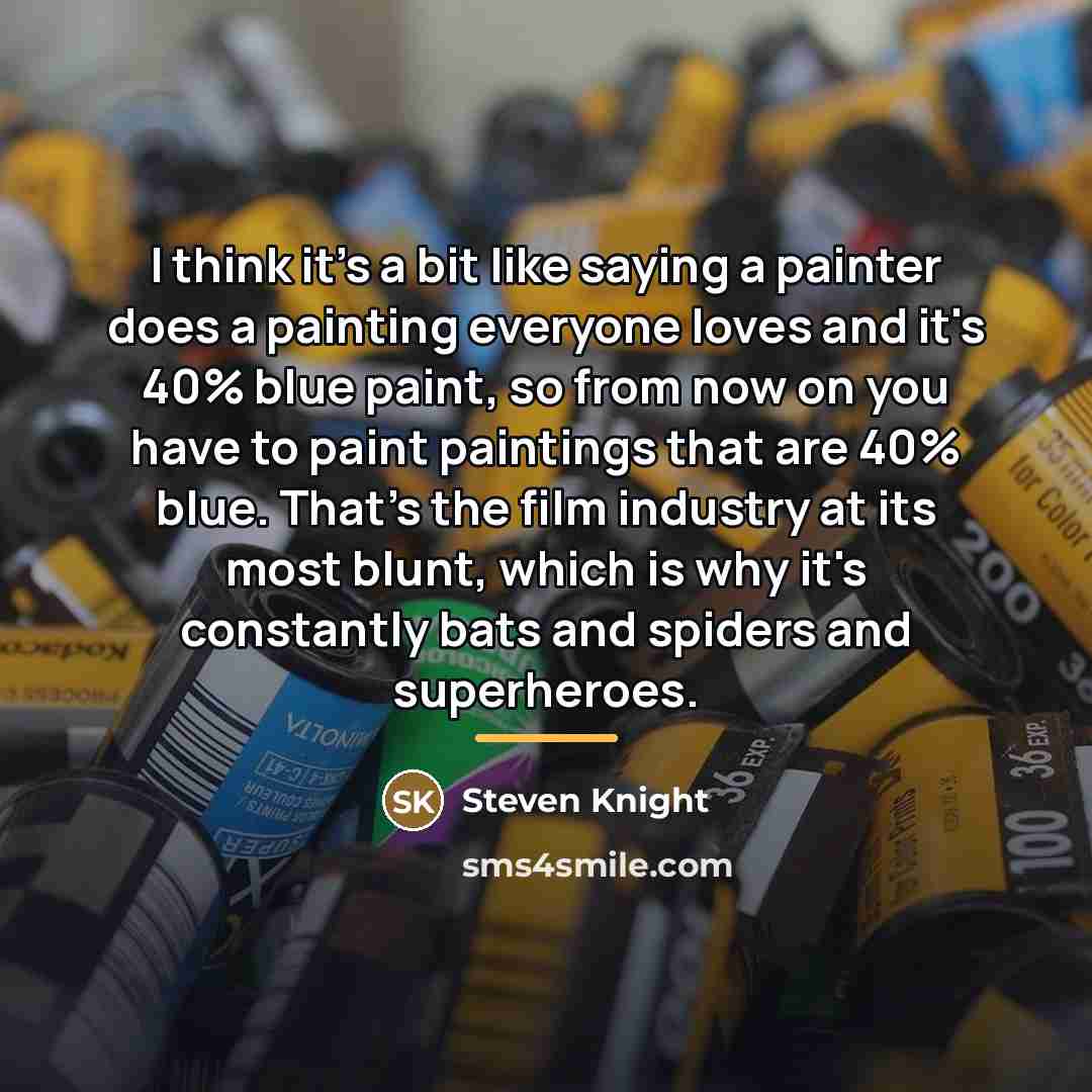 “I think it's a bit like saying a painter does…” quote by Steven Knight
