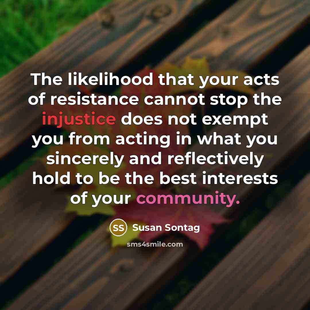 “The likelihood that your acts of resistance cannot stop the…” quote by Susan Sontag