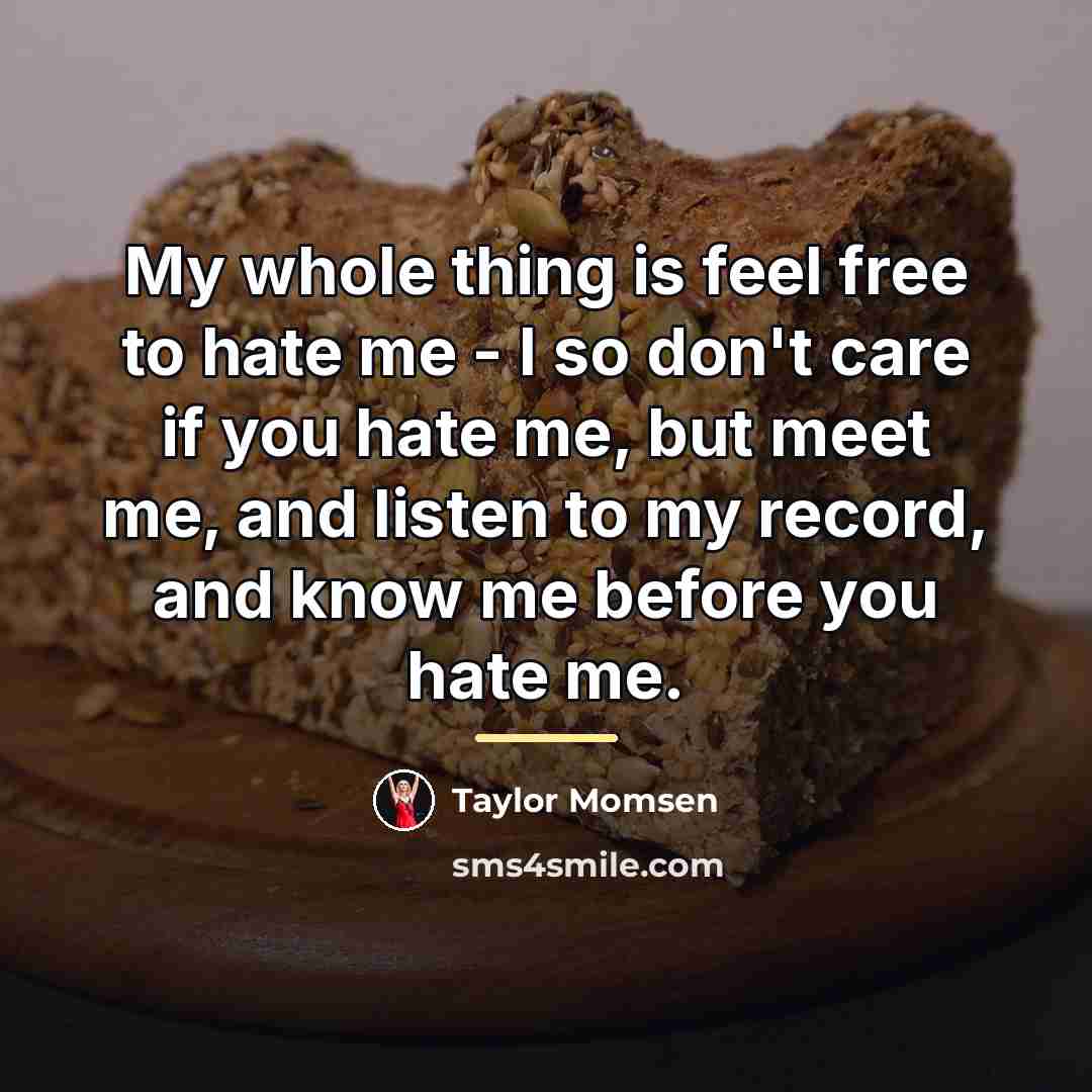 “My whole thing is feel free to hate me -…” quote by Taylor Momsen