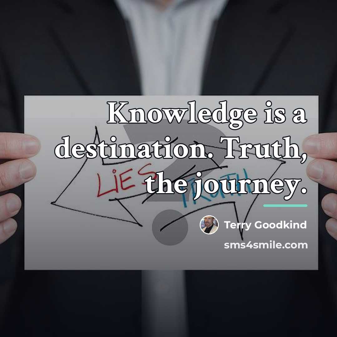 “Knowledge is a destination. Truth, the journey.…” quote by Terry Goodkind