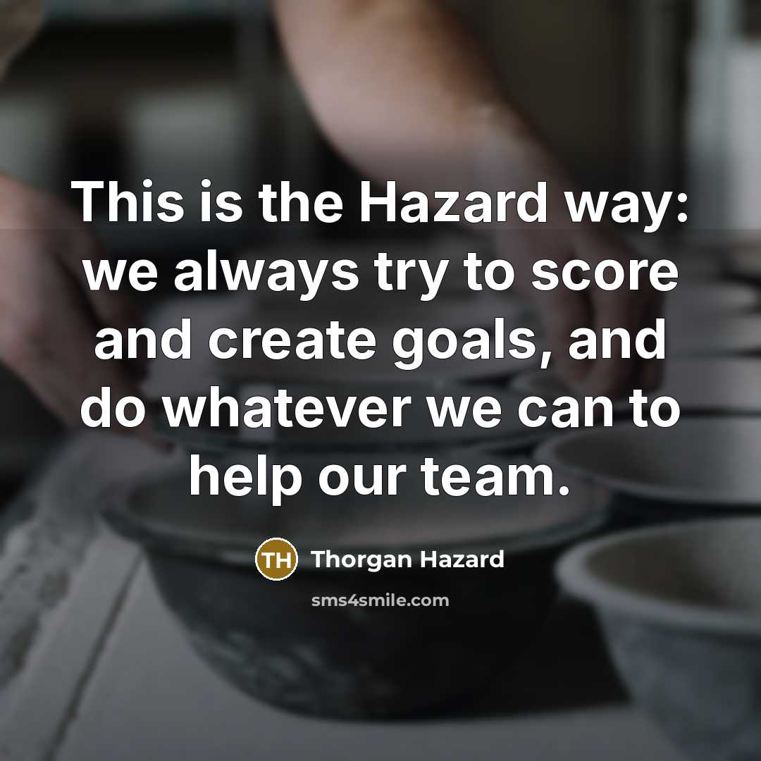 “This is the Hazard way: we always try to score…” quote by Thorgan Hazard