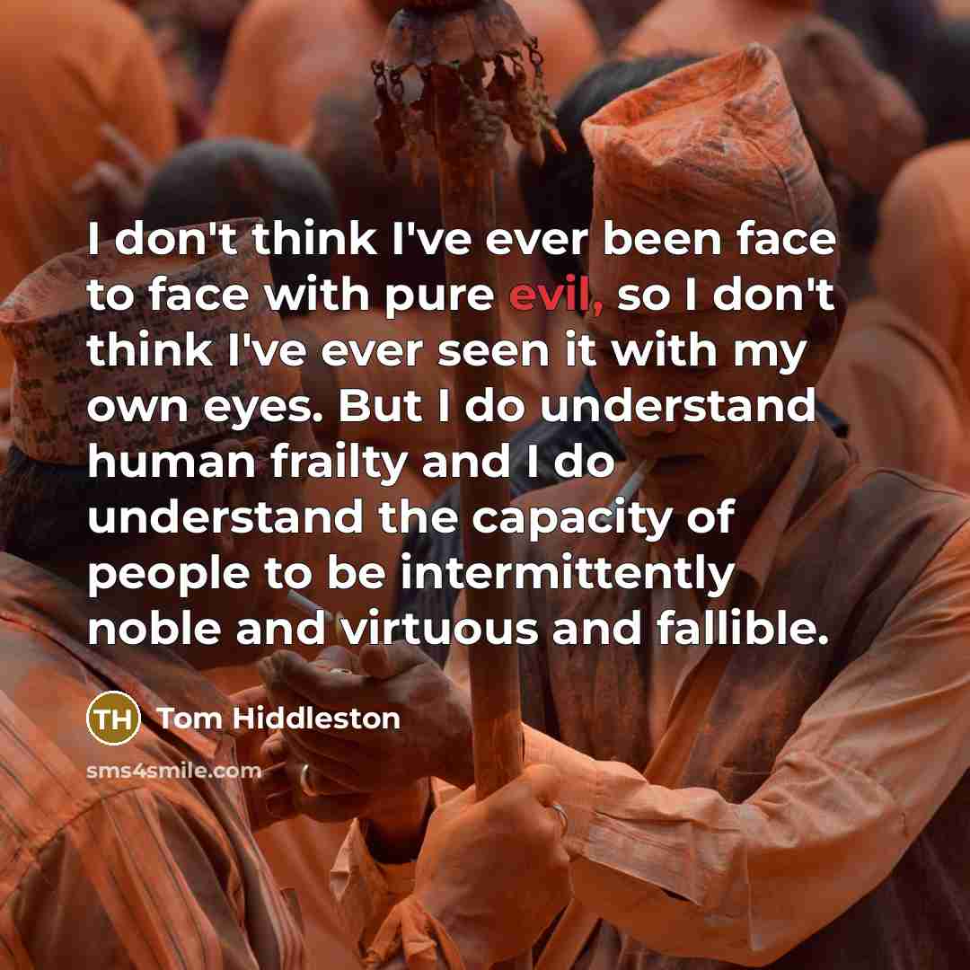 “I don't think I've ever been face to face with…” quote by Tom Hiddleston