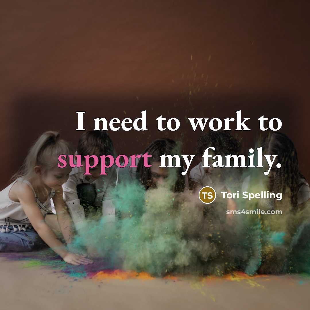 “I need to work to support my family.…” quote by Tori Spelling