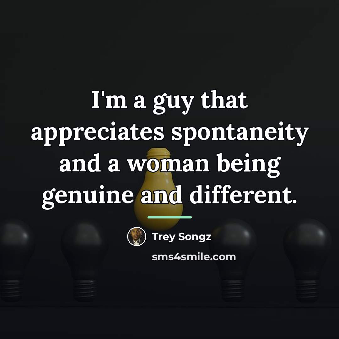 “I'm a guy that appreciates spontaneity and a woman being…” quote by Trey Songz