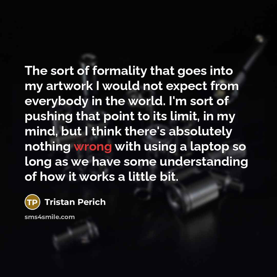 “The sort of formality that goes into my artwork I…” quote by Tristan Perich