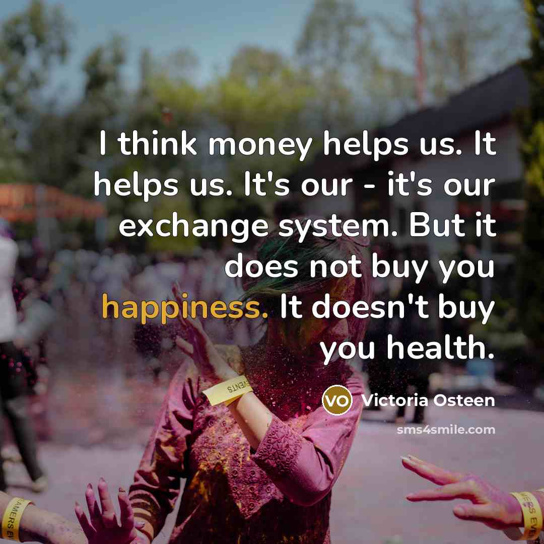 “I think money helps us. It helps us. It's our…” quote by Victoria Osteen
