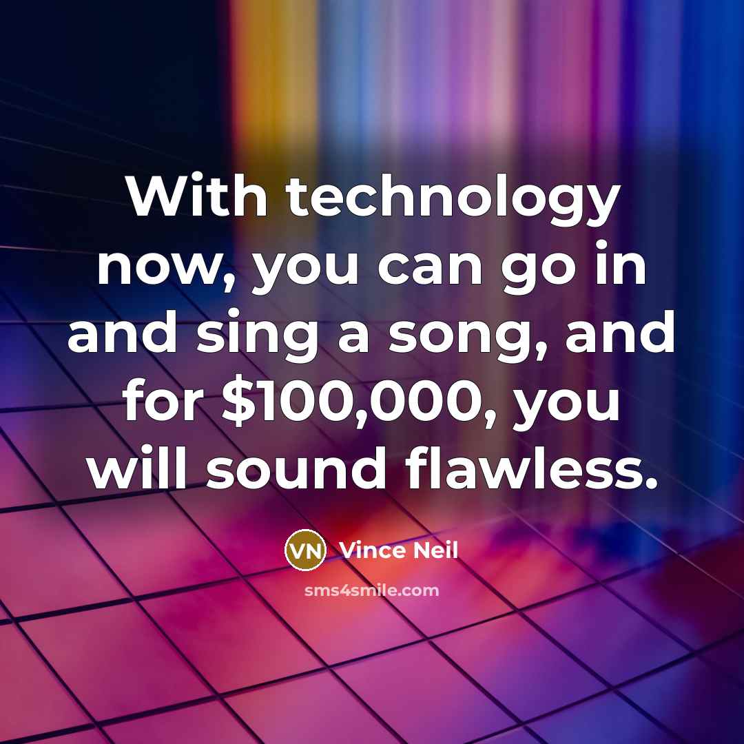 “With technology now, you can go in and sing a…” quote by Vince Neil