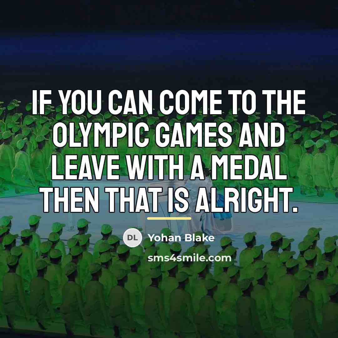 “If you can come to the Olympic Games and leave…” quote by Yohan Blake