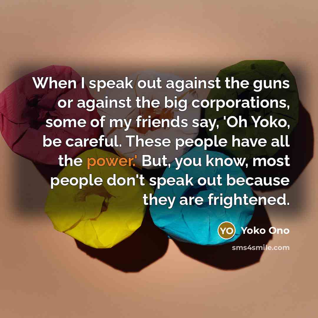 “When I speak out against the guns or against the…” quote by Yoko Ono