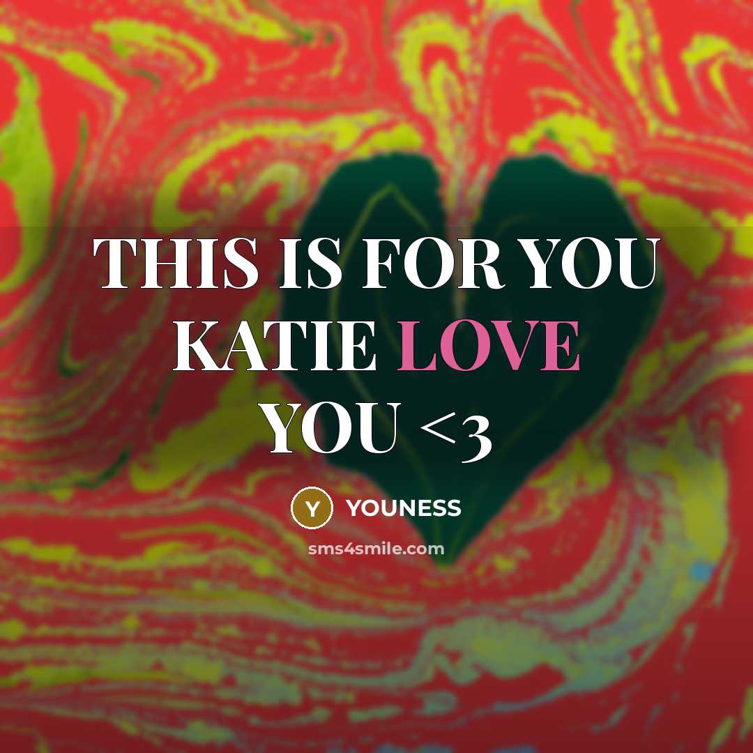 “THIS IS FOR YOU KATIE LOVE YOU…” quote by YOUNESS
