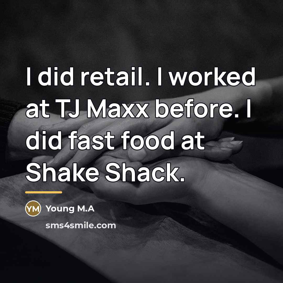 “I did retail. I worked at TJ Maxx before. I…” quote by Young M.A