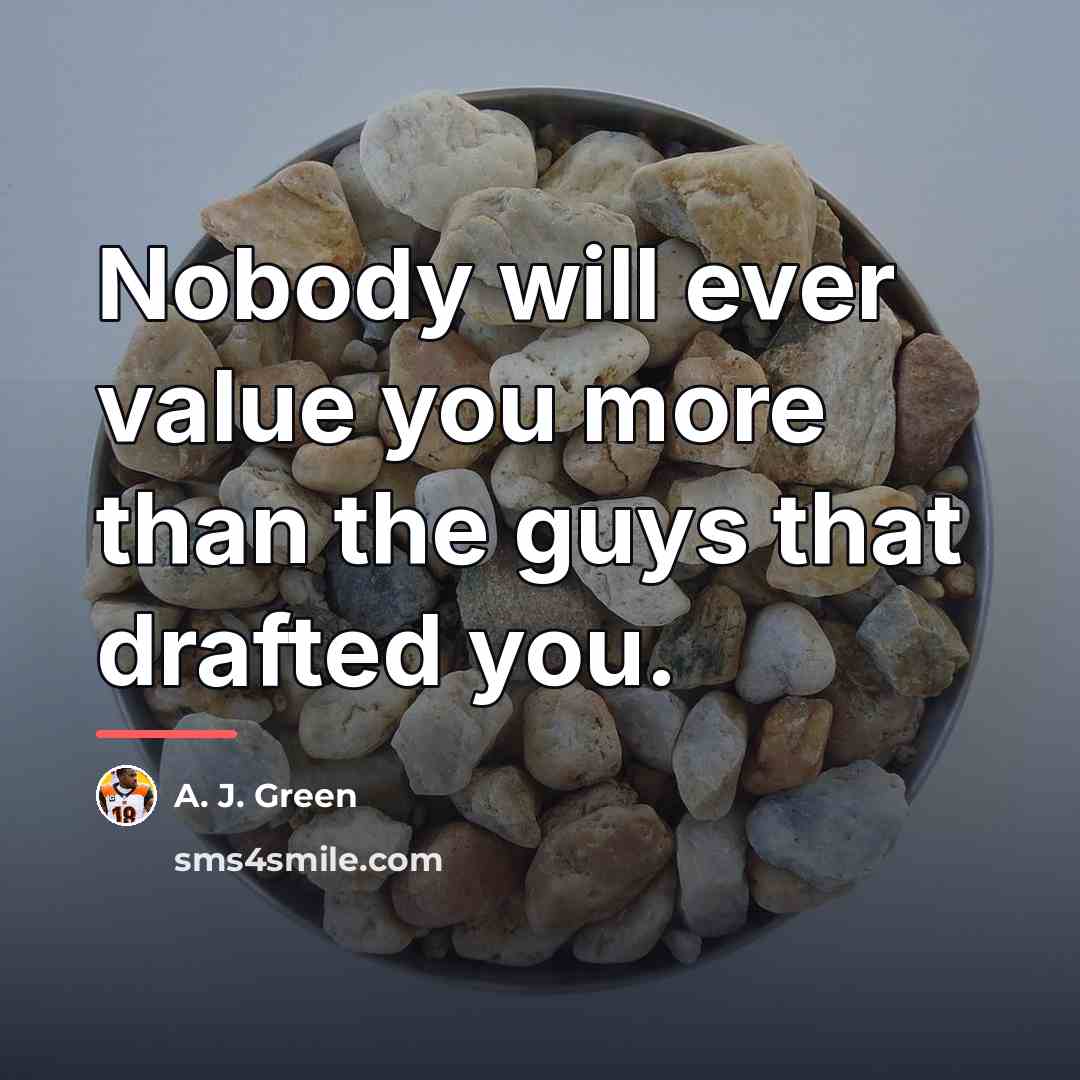 “Nobody will ever value you more than the guys that…” quote by A. J. Green