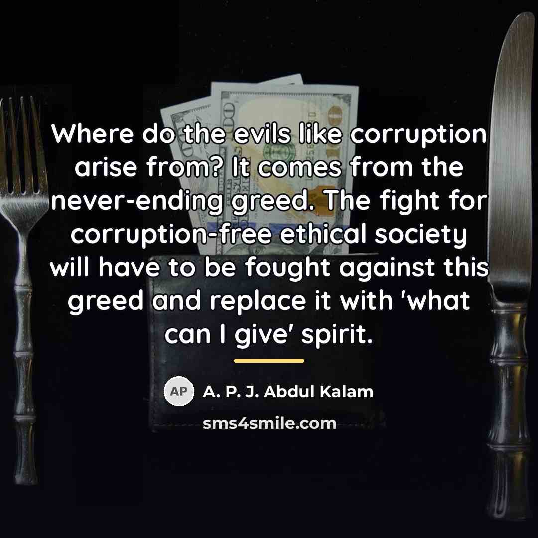 “Where do the evils like corruption arise from? It comes…” quote by A. P. J. Abdul Kalam