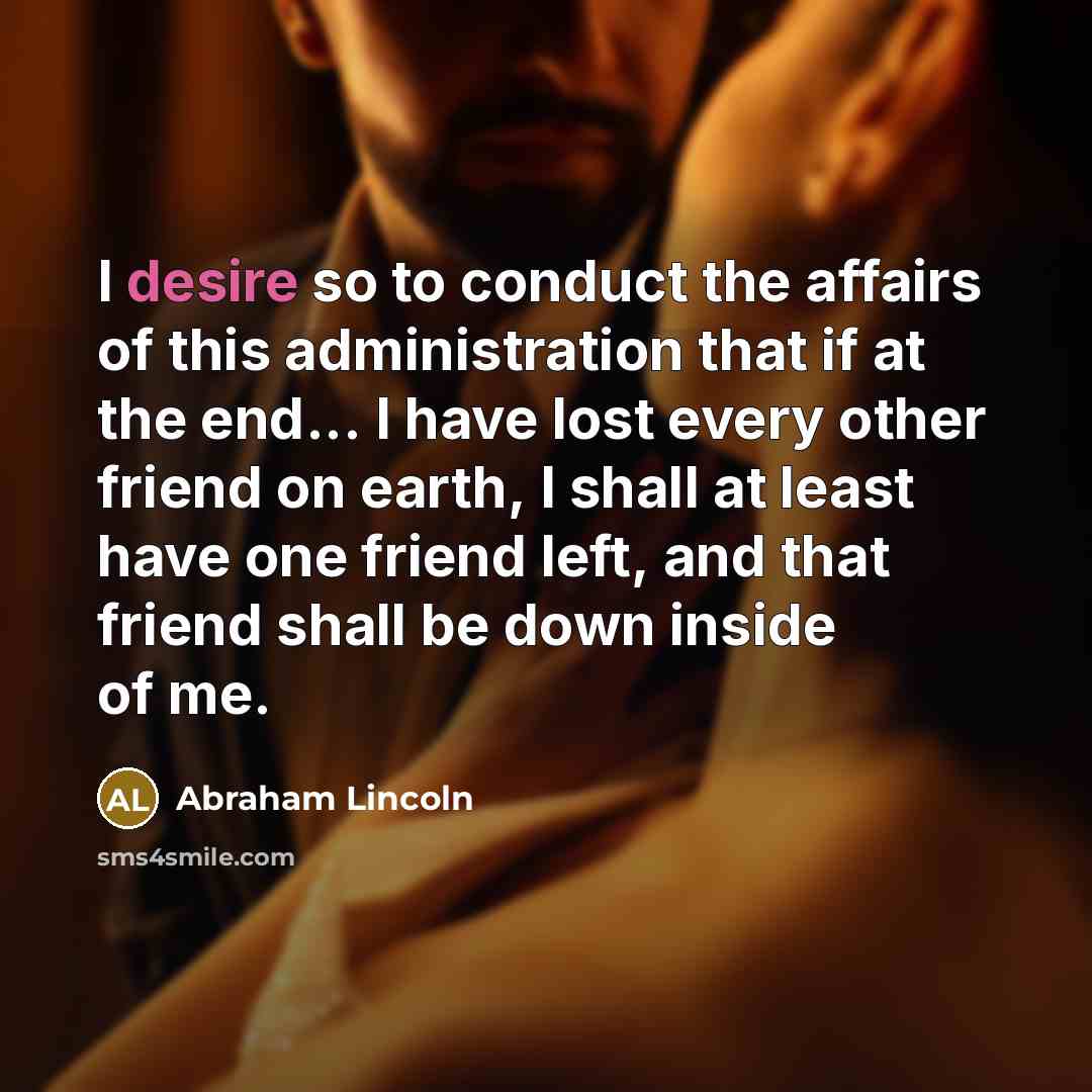 “I desire so to conduct the affairs of this administration…” quote by Abraham Lincoln