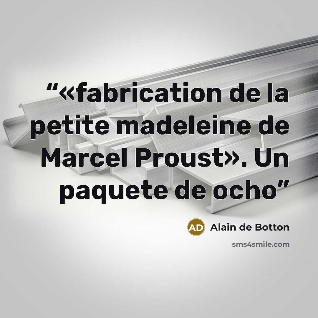 “«fabrication de la petite madeleine de Marcel Proust». Un paquete de ocho” quote by Alain de Botton