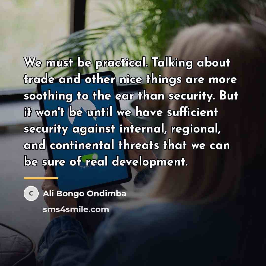 “We must be practical. Talking about trade and other nice…” quote by Ali Bongo Ondimba