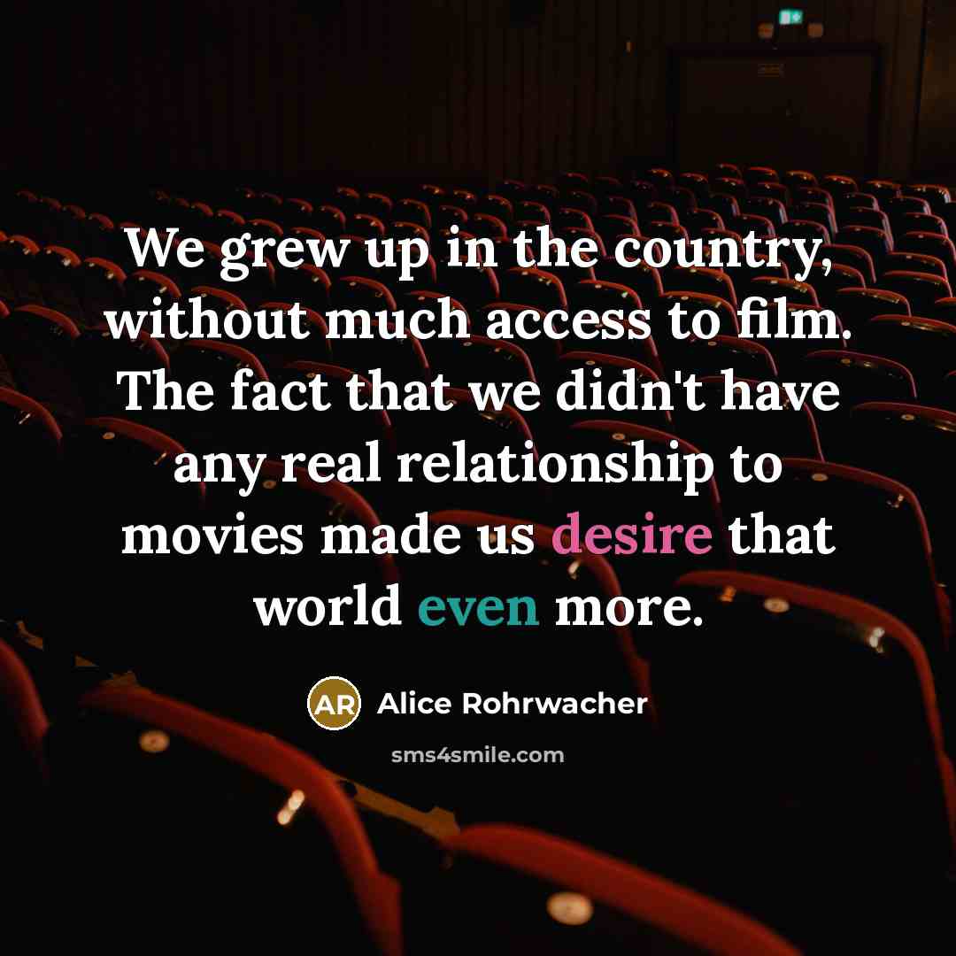 “We grew up in the country, without much access to…” quote by Alice Rohrwacher